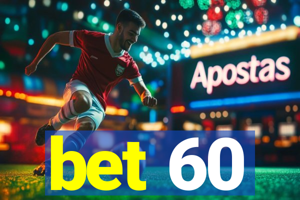 bet 60